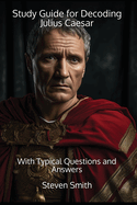 Study Guide for Decoding Julius Caesar: With Typical Questions and Answers