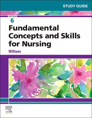 Study Guide for Fundamental Concepts and Skills for Nursing - Williams, Patricia A, RN, Msn, Ccrn