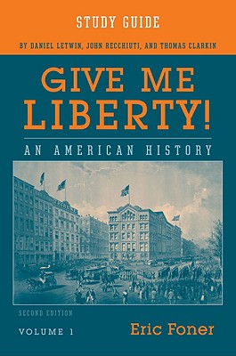 Study Guide for Give Me Liberty! An American History, 2e Volume 1 - Letwin, Daniel, and Recchiuti, John, and Clarkin, Thomas