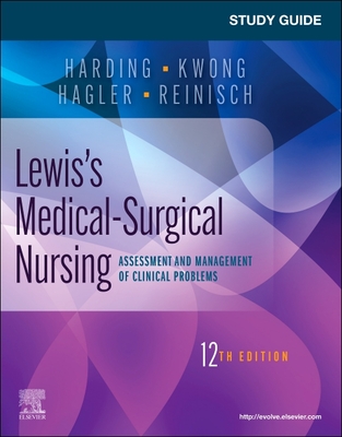 Study Guide for Lewis's Medical-Surgical Nursing: Assessment and Management of Clinical Problems - Harding, Mariann M, PhD, RN, CNE, and Kwong, Jeffrey, MPH, RN, Faan, and Hagler, Debra, PhD, RN, CNE, Faan