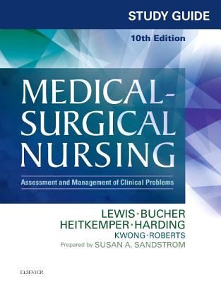 Study Guide for Medical-Surgical Nursing: Assessment and Management of Clinical Problems - Lewis, Sharon L, RN, PhD, Faan, and Sandstrom, Susan A, RN, Msn, CNE, and Bucher, Linda, RN, PhD, CNE