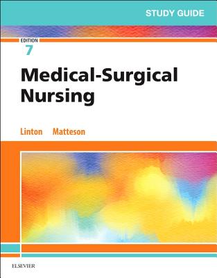 Study Guide for Medical-Surgical Nursing - Linton, Adrianne Dill, Bsn, MN, PhD, RN, Faan, and Matteson, Mary Ann, PhD, RN, Faan, and Maebius, Nancy K, PhD, RN