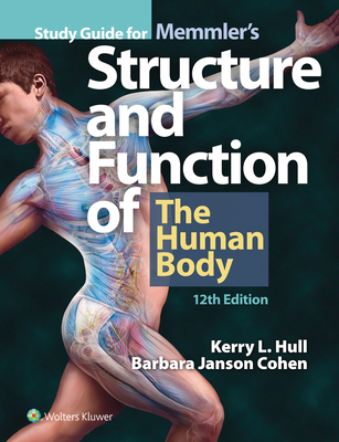 Study Guide for Memmler's Structure and Function of the Human Body - Hull, Kerry L., and Cohen, Barbara Janson, BA, MSEd