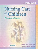 Study Guide for Nursing Care of Children: Principles & Practice - Kiehne, Anne-Marie, RN, Msn, and Rosner, Christine M, RN, PhD, and James, Susan Rowen, PhD, RN