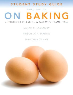 Study Guide for On Baking - Labensky, Sarah R., and Martel, Priscilla A., and Van Damme, Eddy