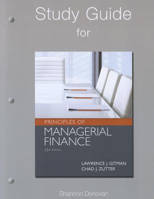 Study Guide for Prinicples of Managerial Finance - Gitman, Lawrence J., and Zutter, Chad J.