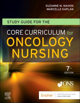 Study Guide for the Core Curriculum for Oncology Nursing - Oncology Nursing Society (Editor), and Mahon, Suzanne M, Dnsc, RN, Faan (Editor), and Kaplan, Marcelle, MS, RN (Editor)