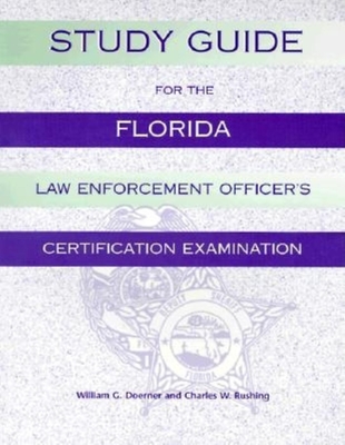 Study Guide for the Florida Law Enforcement Officer's Certification Examination - Doerner, William G, and Rushing, Charles W