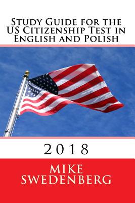 Study Guide for the Us Citizenship Test in English and Polish: Updated March 2018 - Swedenberg, Mike, and Kurczaba Esq, MR Christopher (Translated by)