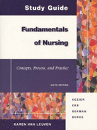 Study Guide Fundamentals of Nursing: Concepts, Process, and Practice - Van Leuven, Karen