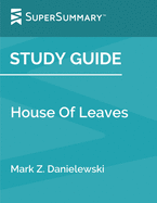 Study Guide: House Of Leaves by Mark Z. Danielewski (SuperSummary)