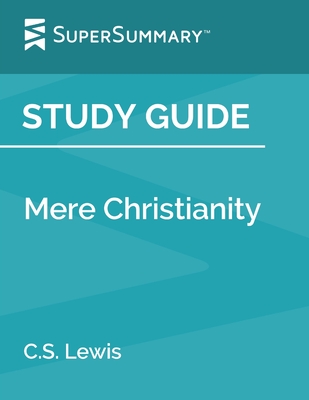 Study Guide: Mere Christianity by C.S. Lewis (SuperSummary) - Supersummary