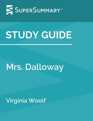 Study Guide: Mrs. Dalloway by Virginia Woolf (SuperSummary) - Supersummary