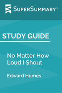Study Guide: No Matter How Loud I Shout by Edward Humes (SuperSummary)