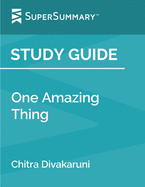 Study Guide: One Amazing Thing by Chitra Divakaruni (SuperSummary)