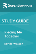 Study Guide: Piecing Me Together by Rene Watson (SuperSummary)