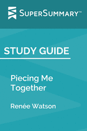 Study Guide: Piecing Me Together by Ren?e Watson (SuperSummary)