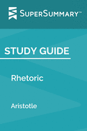 Study Guide: Rhetoric by Aristotle (SuperSummary)