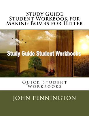 Study Guide Student Workbook for Making Bombs for Hitler: Quick Student Workbooks - Pennington, John