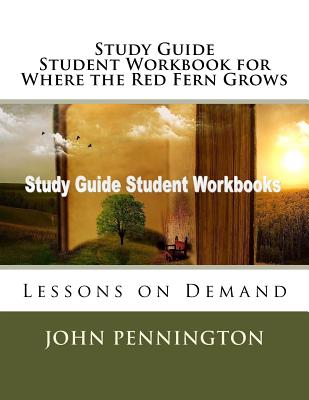 Study Guide Student Workbook for Where the Red Fern Grows: Lessons on Demand - Pennington, John