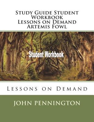 Study Guide Student Workbook Lessons on Demand Artemis Fowl: Lessons on Demand - Pennington, John