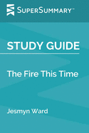 Study Guide: The Fire This Time by Jesmyn Ward (SuperSummary)