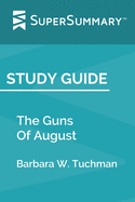 Study Guide: The Guns Of August by Barbara W. Tuchman (SuperSummary)