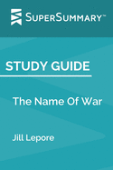 Study Guide: The Name Of War by Jill Lepore (SuperSummary)