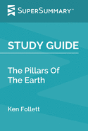 Study Guide: The Pillars Of The Earth by Ken Follett (SuperSummary)
