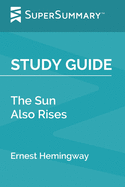 Study Guide: The Sun Also Rises by Ernest Hemingway (SuperSummary)