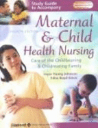 Study Guide to Accompany Maternal and Child Health Nursing: Care of the Childbearing and Childrearing Family