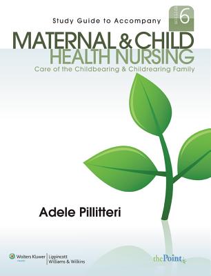 Study Guide to Accompany Maternal and Child Health Nursing: Care of the Childbearing and Childrearing Family - Pillitteri, Adele, Dr., PhD, RN, Pnp