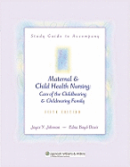 Study Guide to Accompany Maternal & Child Health Nursing: Care of the Childbearing & Childrearing Family