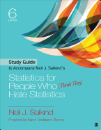 Study Guide to Accompany Neil J. Salkind s Statistics for People Who (Think They) Hate Statistics
