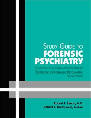 Study Guide to Forensic Psychiatry: A Companion to the American Psychiatric Publishing Textbook of Forensic Psychiatry - Simon, Robert I, and Hales, Robert E, and Kuhl, Emily A