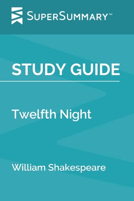 Study Guide: Twelfth Night by William Shakespeare (SuperSummary) - Supersummary