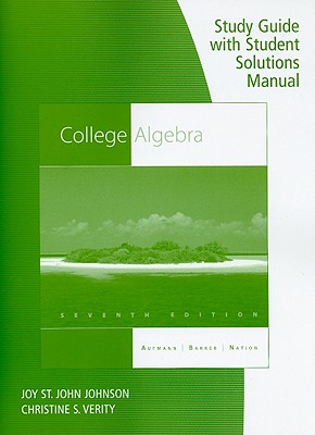Study Guide with Student Solutions Manual: College Algebra - Aufmann, Richard N, and Barker, Vernon C, and Nation, Richard D