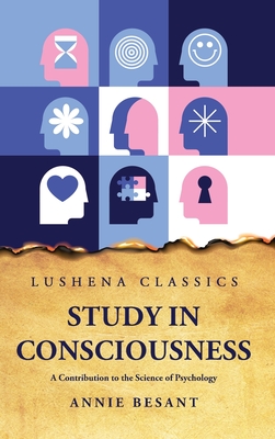 Study in Consciousness A Contribution to the Science of Psychology - Annie Besant