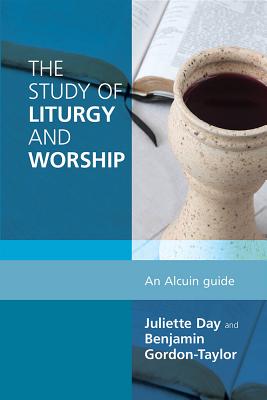Study of Liturgy and Worship: An Alcuin Guide - Gordon-Taylor, Benjamin (Editor), and Day, Juliette (Editor)