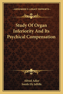 Study Of Organ Inferiority And Its Psychical Compensation