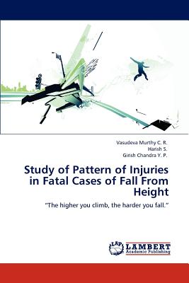 Study of Pattern of Injuries in Fatal Cases of Fall From Height - Murthy C R, Vasudeva, and S, Harish, and Chandra y P, Girish