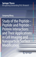 Study of the Peptide-Peptide and Peptide-Protein Interactions and Their Applications in Cell Imaging and Nanoparticle Surface Modification