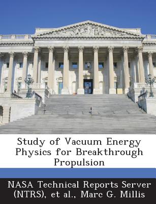 Study of Vacuum Energy Physics for Breakthrough Propulsion - Millis, Marc G