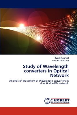 Study of Wavelength Converters in Optical Network - Agarwal Rupali, and Srivastava Neelam