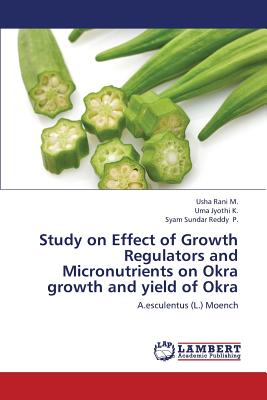 Study on Effect of Growth Regulators and Micronutrients on Okra Growth and Yield of Okra - M Usha Rani, and K Uma Jyothi, and P Syam Sundar Reddy