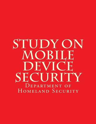 Study on Mobile Device Security - Department of Homeland Security