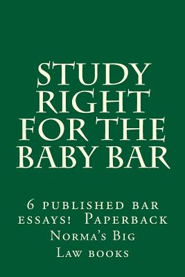 Study Right For The Baby Bar: 6 published bar essays !!!!!! Paperback - Law Books, Duru, and Big Law Books, Norma's