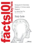 Studyguide for Elementary Statistics in Criminal Justice Research by Fox, James A., ISBN 9780132987301
