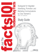 Studyguide for Integrated Advertising, Promotion, and Marketing Communications by Clow, Kenneth E., ISBN 9780131866225