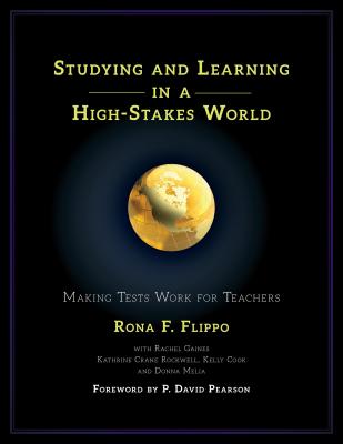 Studying and Learning in a High-Stakes World: Making Tests Work for Teachers - Flippo, Rona F, and Gaines, Rachel, and Crane Rockwell, Kathrine